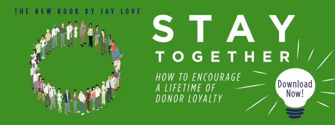 Stay Together - How to Encourage a Lifetime of Donor Loyalty