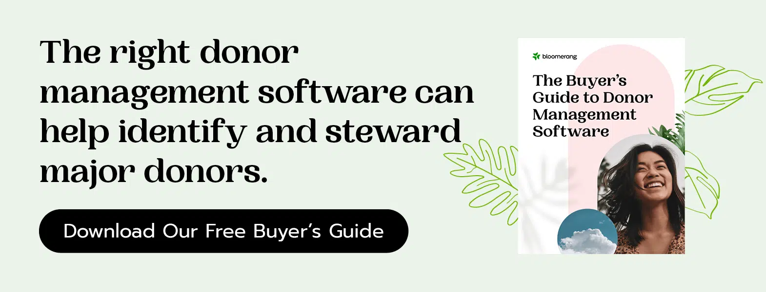 The right donor management software can help identify and steward major donors. Download our free buyers’ guide to donor management software by clicking here.