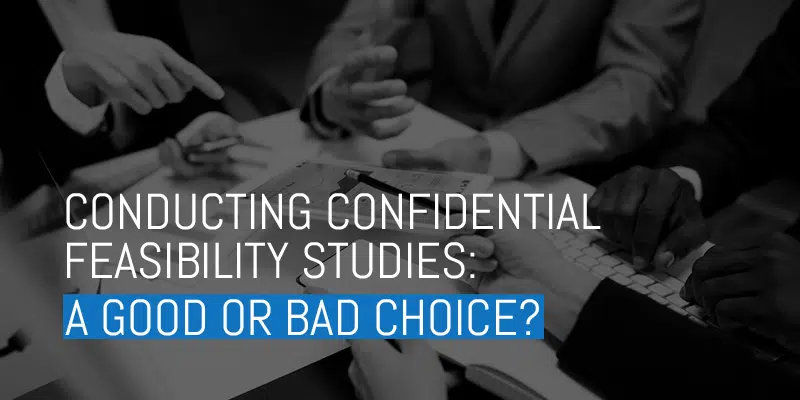 Conducting confidential feasibility studies? We'll cover if it's a good or bad choice.