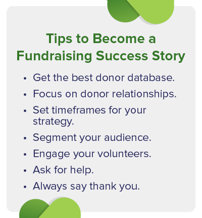 Here are several tips to become a fundraising success story.