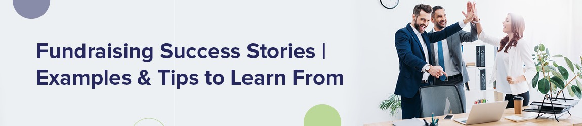 Fundraising Success Stories | Examples & Tips to Learn From