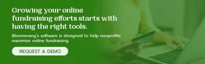Successful online fundraising starts with the right tools. Schedule a Bloomerang demo today. 