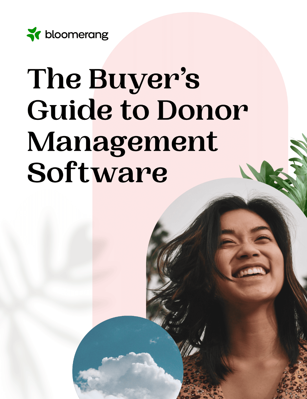 The ebook cover of The Buyer's Guide to Donor Management Software is shown with Bloomerang's distinctive logo on a white background with a large secondary element of an begonia colored arch. Within it are more graphic elements like monstera leaves, a cloud and an image of a woman smiling.