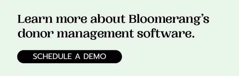 Learn more about our favorite donor management software solution, Bloomerang.