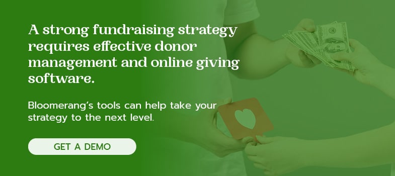 Bloomerang's fundraising and donor management software can help you create a strong fundraising strategy. 