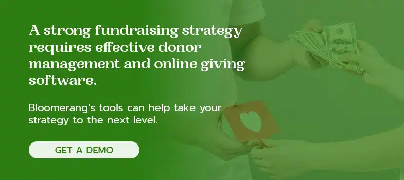 Bloomerang's fundraising and donor management software can help you create a strong fundraising strategy. 