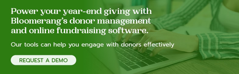 Power your year-end giving with the help of Bloomerang's donor management software. 