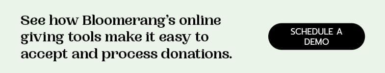 Bloomerang's giving tools make it easy to set up and manage your online donation page. Schedule a demo today to learn more.