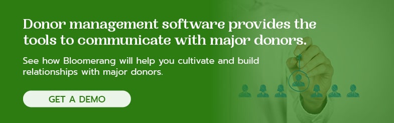 Donor management software provides the tools to build relationships with major donors.