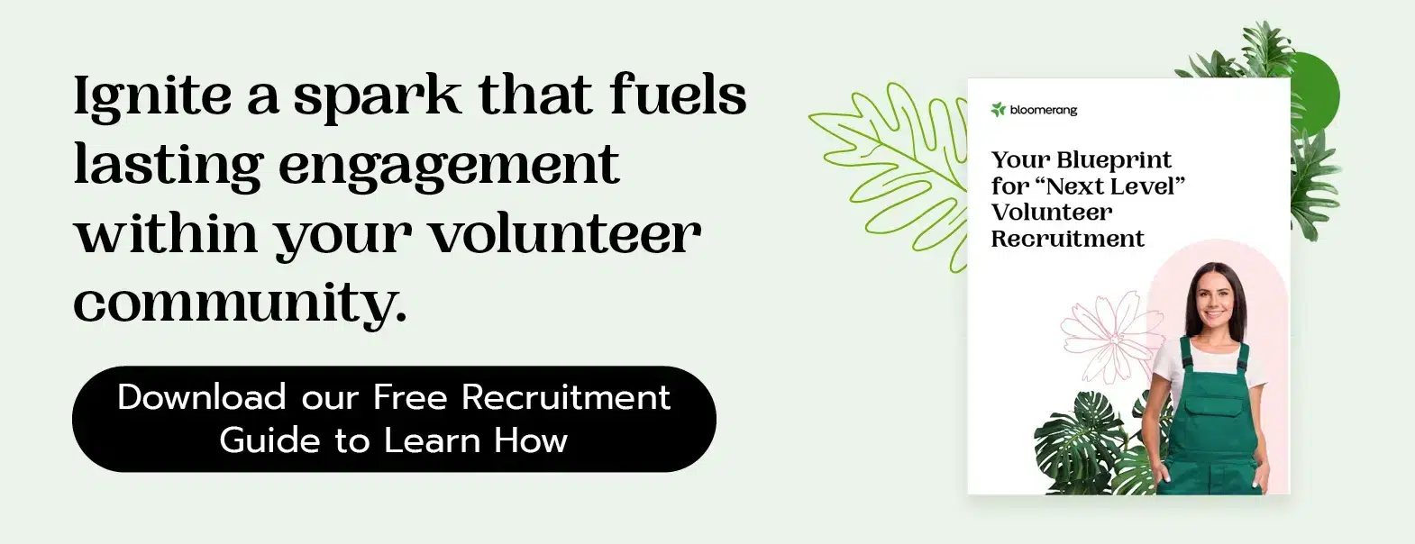 Ignite a spark that fuels lasting engagement within your volunteer community. Download our free recruitment guide to learn how. 