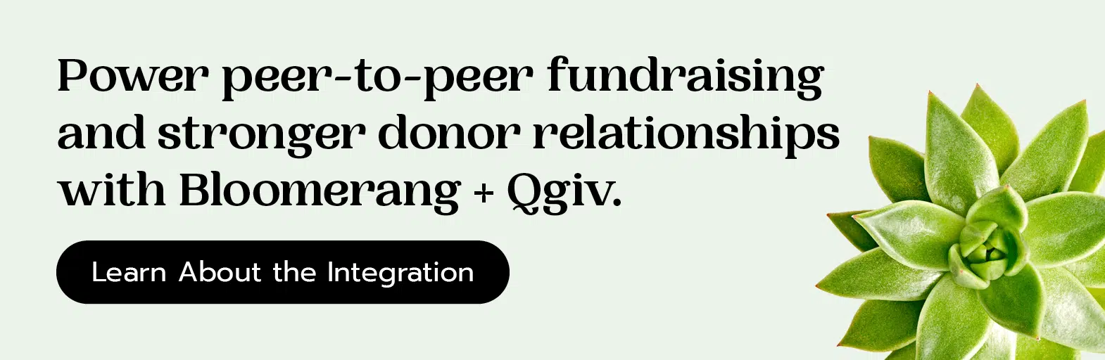 Power peer-to-peer fundraising and stronger donor relationships with Bloomerang + Qgiv. Learn about the integration here.