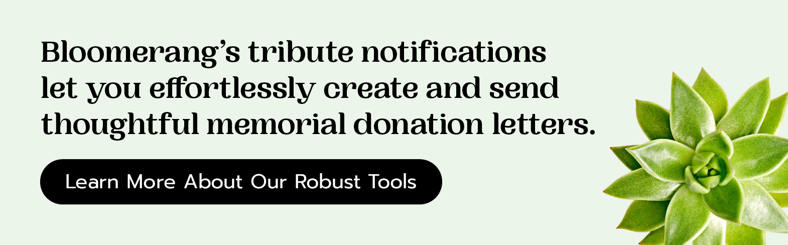 Bloomerang’s tribute notifications let you effortlessly create and send thoughtful memorial donation letters. Learn more about our robust tools here. 