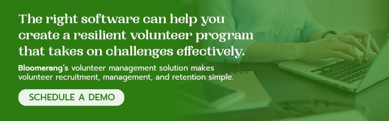 The right volunteer software can help you create a resilient program. Schedule a demo of Bloomerang’s solution. 