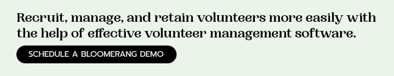 Recruit, manage and retain volunteers with the help of Bloomerang’s volunteer management software. Click here to schedule a demo. 