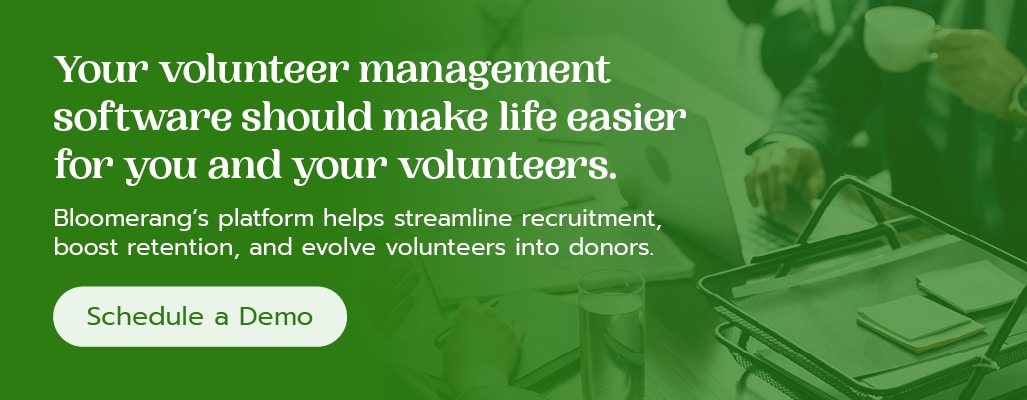 Bloomerang’s volunteer management software makes volunteer management and retention easier. Click here for a demo. 