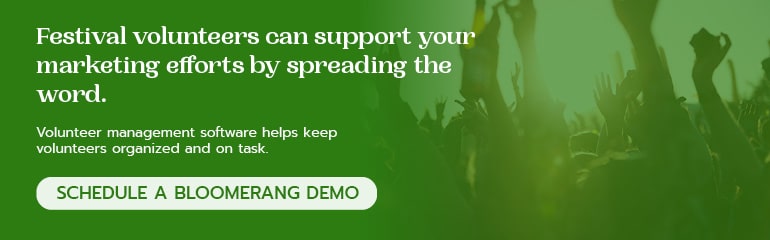 Volunteers can help improve your festival marketing strategy. Click here to get a demo of Bloomerang's volunteer management software. 