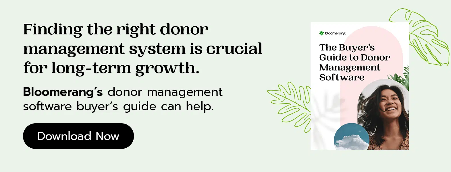 Finding the right donor management system is crucial for long-term growth. Bloomerang’s donor management software buyer’s guide can help. Download it here.
