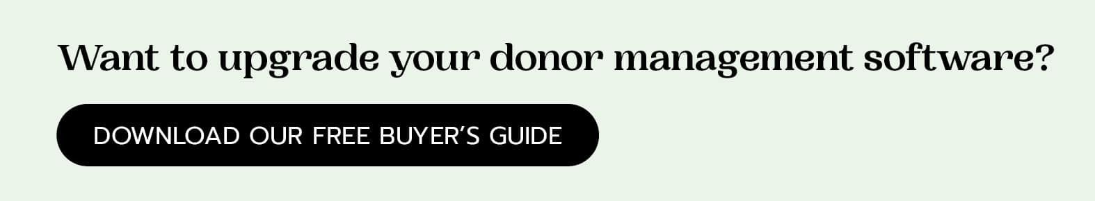 Click here for our buyer's guide to donor management software, a solution that can support your online fundraising efforts. 