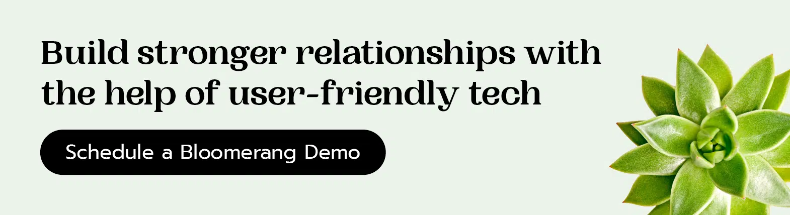 Build stronger relationships with the help of user-friendly tech. Schedule a Bloomerang demo.