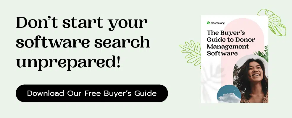 Don’t start your search for an online fundraising platform unprepared! Download Bloomerang’s free buyer’s guide for help.