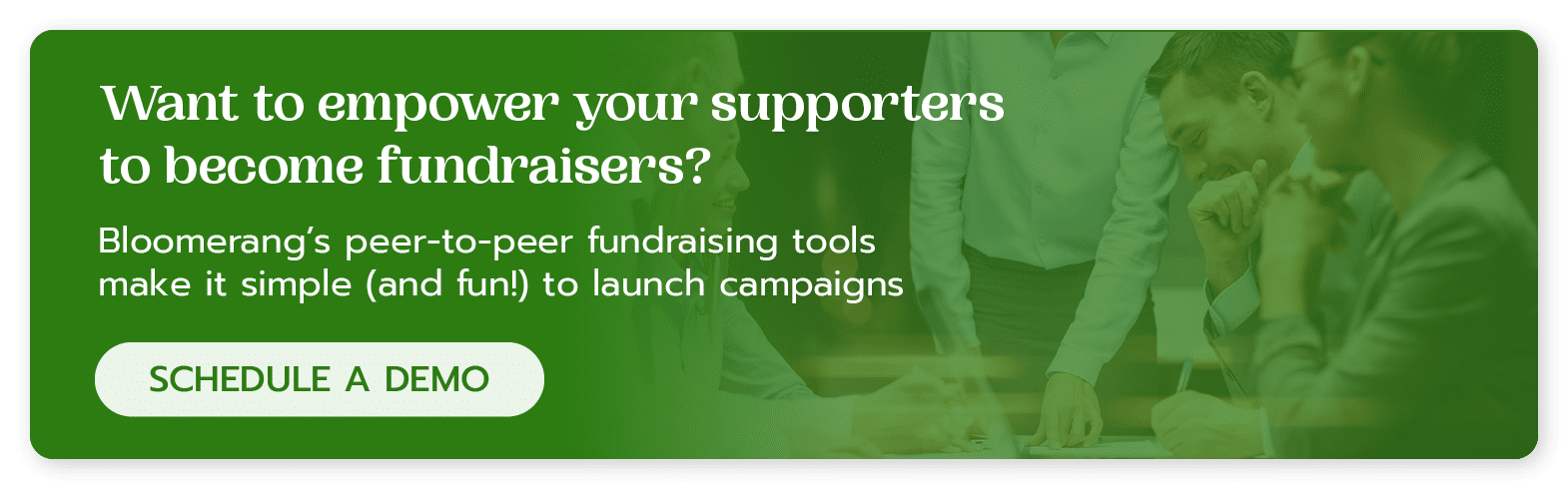 Bloomerang’s peer-to-peer fundraising tools make it simple (and fun!) to launch campaigns. Schedule a demo here.