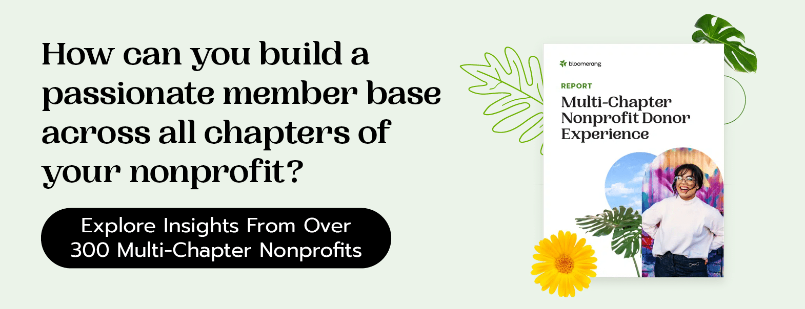 How can you build a passionate member base across all chapters of your nonprofit? Explore Insights from Over 300 Multi-Chapter Nonprofits. 