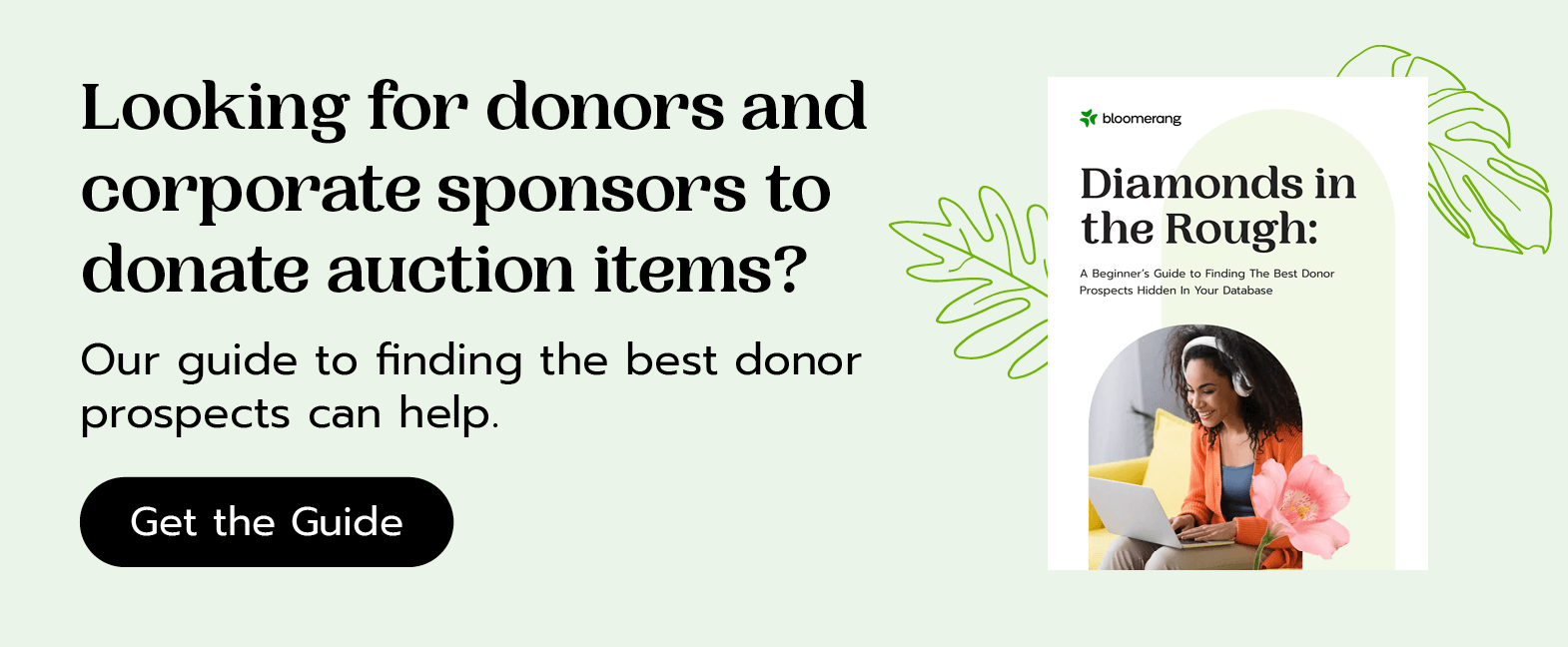 Looking for donors and corporate sponsors to donate auction items? Our guide to finding the best hidden prospects can help. Get the guide here.
