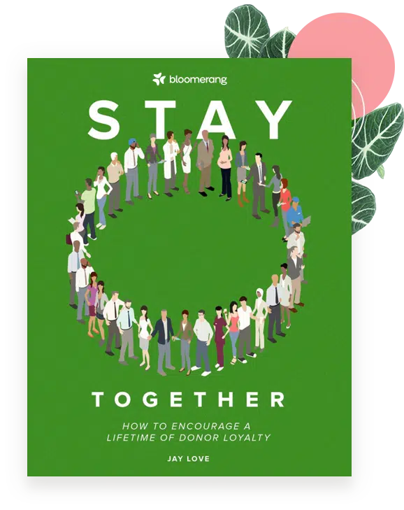 Stay Together: How To Encourage A Lifetime of Donor Loyalty