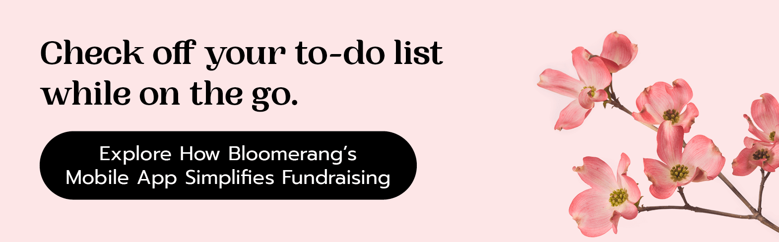 Check off your to-do list while on the go. Explore how Bloomerang's mobile app simplifies fundraising. 