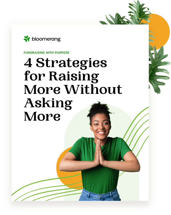 Fundraising with Purpose: 4 Strategies to Raise More Without Asking More