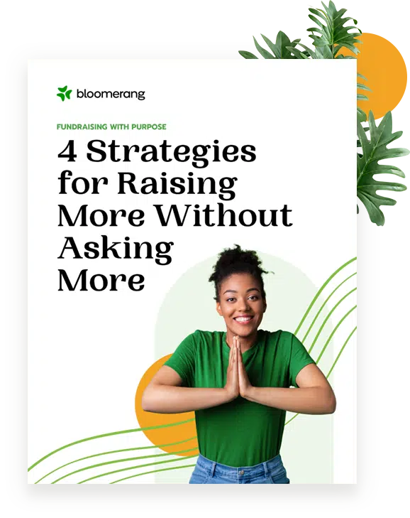 Fundraising with Purpose: 4 Strategies to Raise More Without Asking More